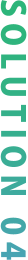 SOLUTION 04
